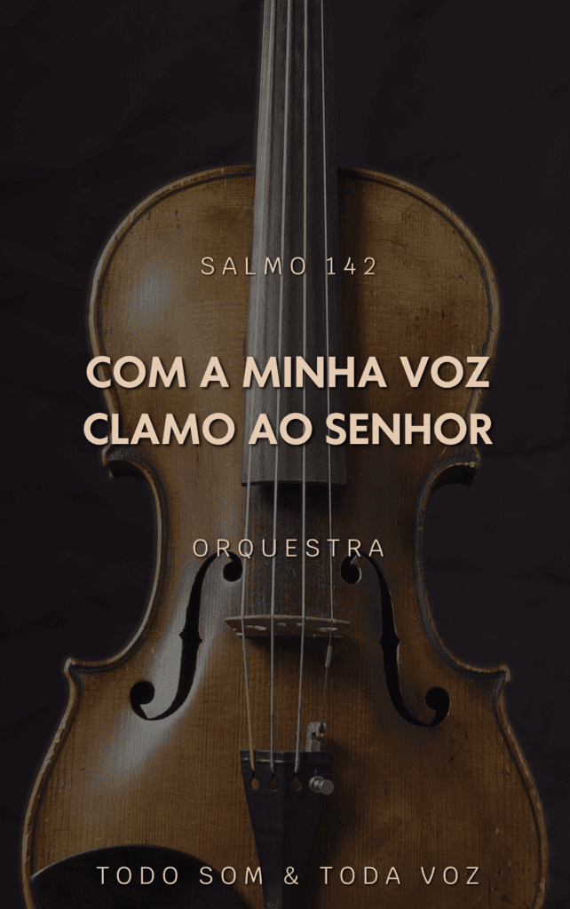 Com a Minha Voz Clamo ao Senhor (Salmo 142) - Orquestral e Coral